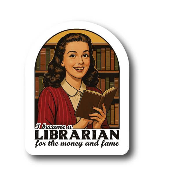 Became a librarian for the money and fame sticker Decorative Stickers HOUSE OF SWANK