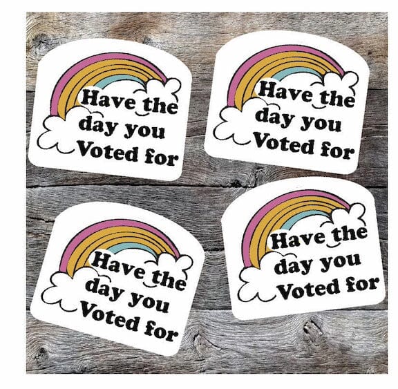 🌈 Have the Day you Voted For Sticker Decorative Stickers HOUSE OF SWANK