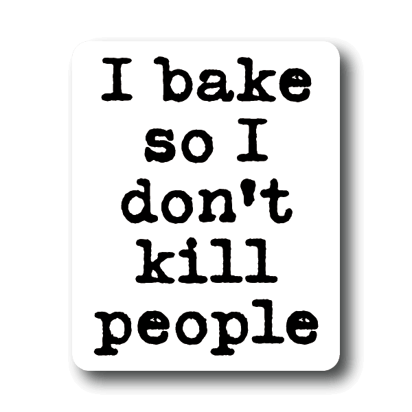 I Bake So I Don t Kill People Sticker i-bake-so-i-don-t-kill-people-sticker