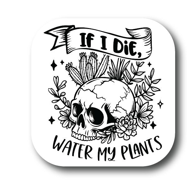 If I Die Water My Plants Sticker Decorative Stickers HOUSE OF SWANK