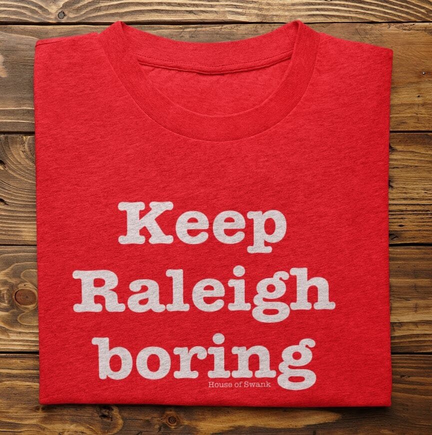 Keep Raleigh Boring Shirt - SHIRT - House of Swank Raleigh NC