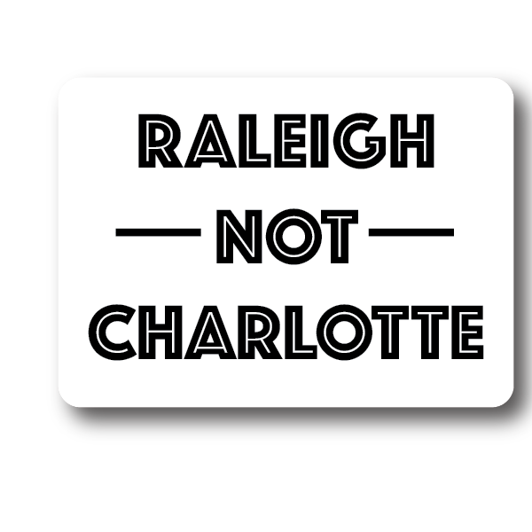 Raleigh Not Charlotte Sticker | House of Swank Decorative Stickers HOUSE OF SWANK