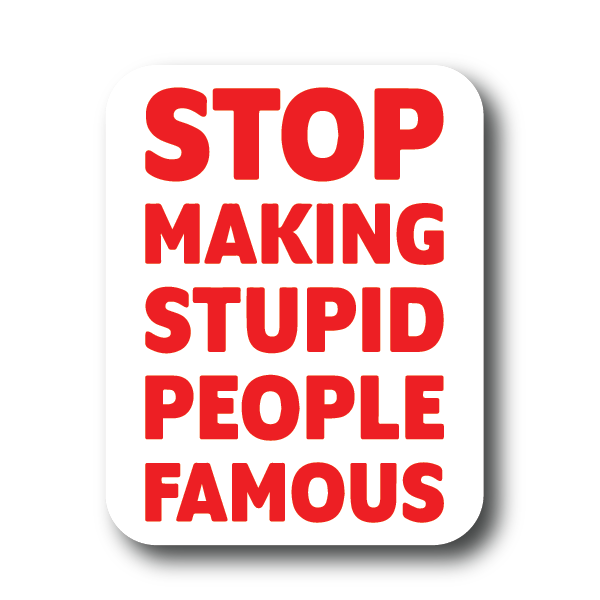 Stop Making Stupid People Famous Sticker Decorative Stickers HOUSE OF SWANK