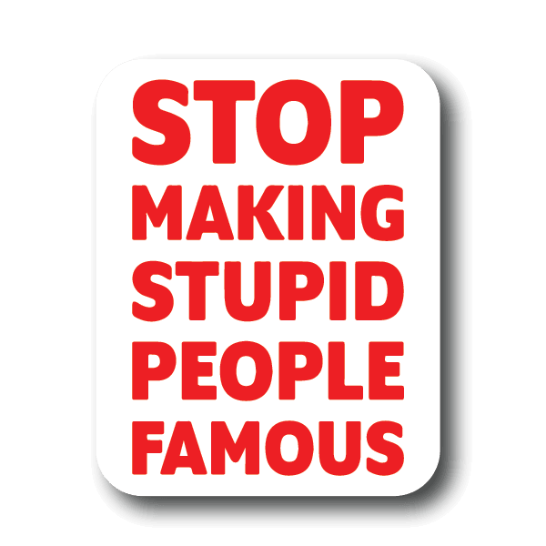 Stop Making Stupid People Famous Sticker Decorative Stickers HOUSE OF SWANK
