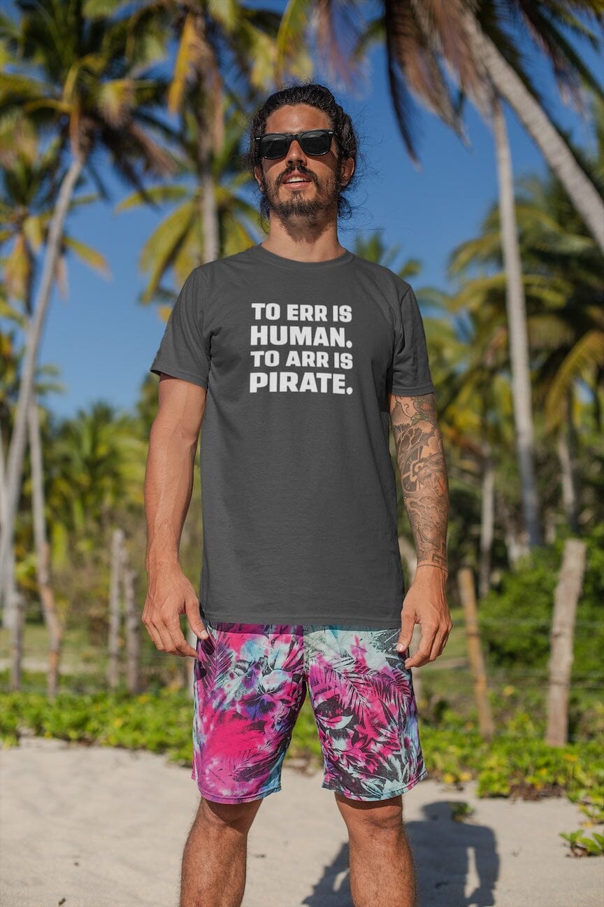 To Err Is Human. To ARR Is Pirate. T-Shirt SHIRT HOUSE OF SWANK