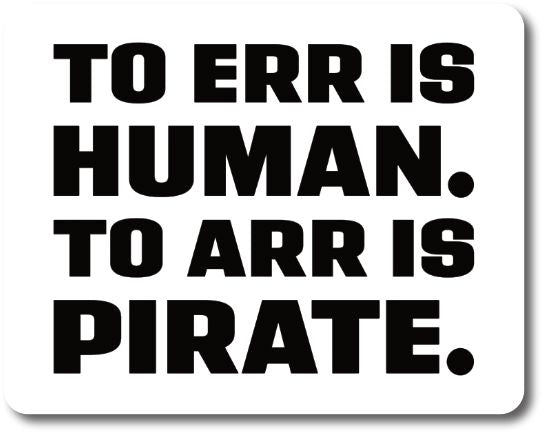 To Err Is Human. To ARR Is Pirate. Vinyl Sticker Decorative Stickers HOUSE OF SWANK
