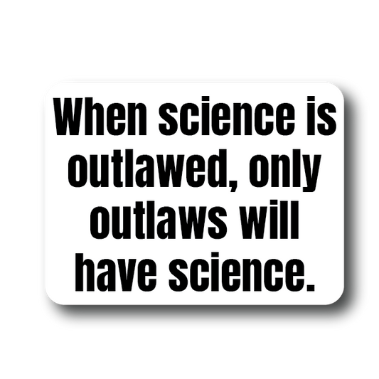 When Science is Outlawed only Outlaws will have Science Sticker Decorative Stickers HOUSE OF SWANK