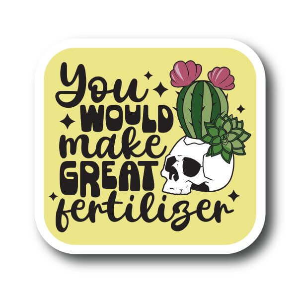 You would make great fertilizer spooky vibes plant sticker Decorative Stickers HOUSE OF SWANK