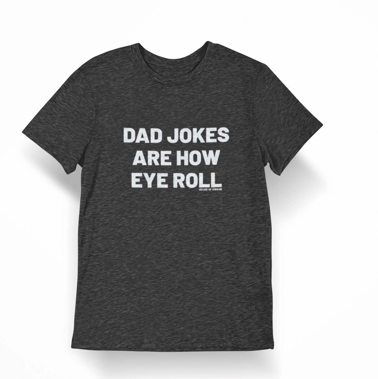 Dad Jokes are how EYE roll Shirt - House of Swank