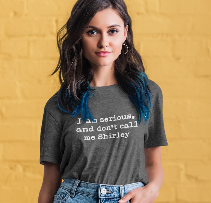 I'm serious and don't call me Shirley Shirt - SHIRT - House of Swank Raleigh NC