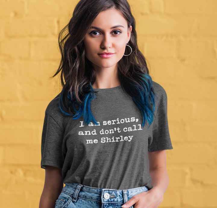 I'm serious and don't call me Shirley Shirt - House of Swank