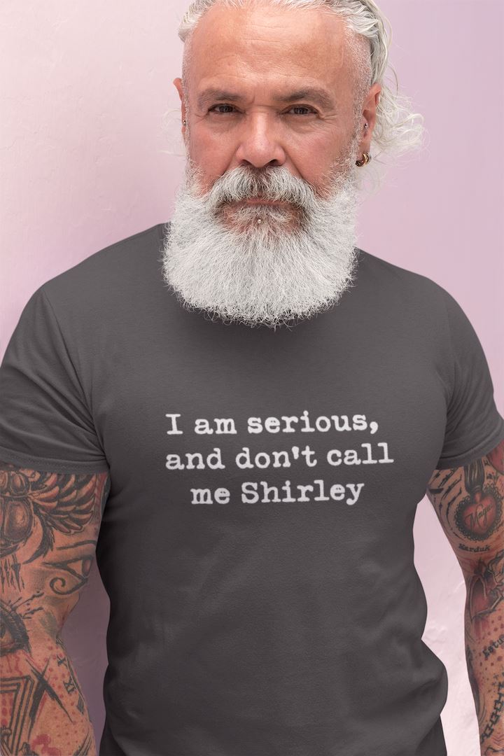 I'm serious and don't call me Shirley Shirt - House of Swank