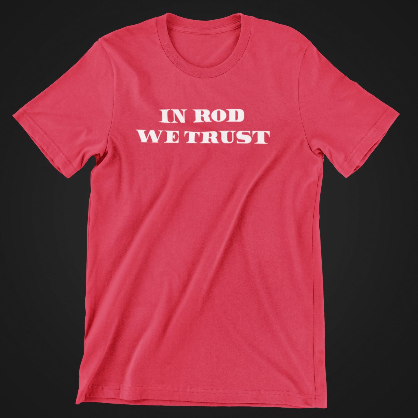 In Rod We Trust Shirt - House of Swank