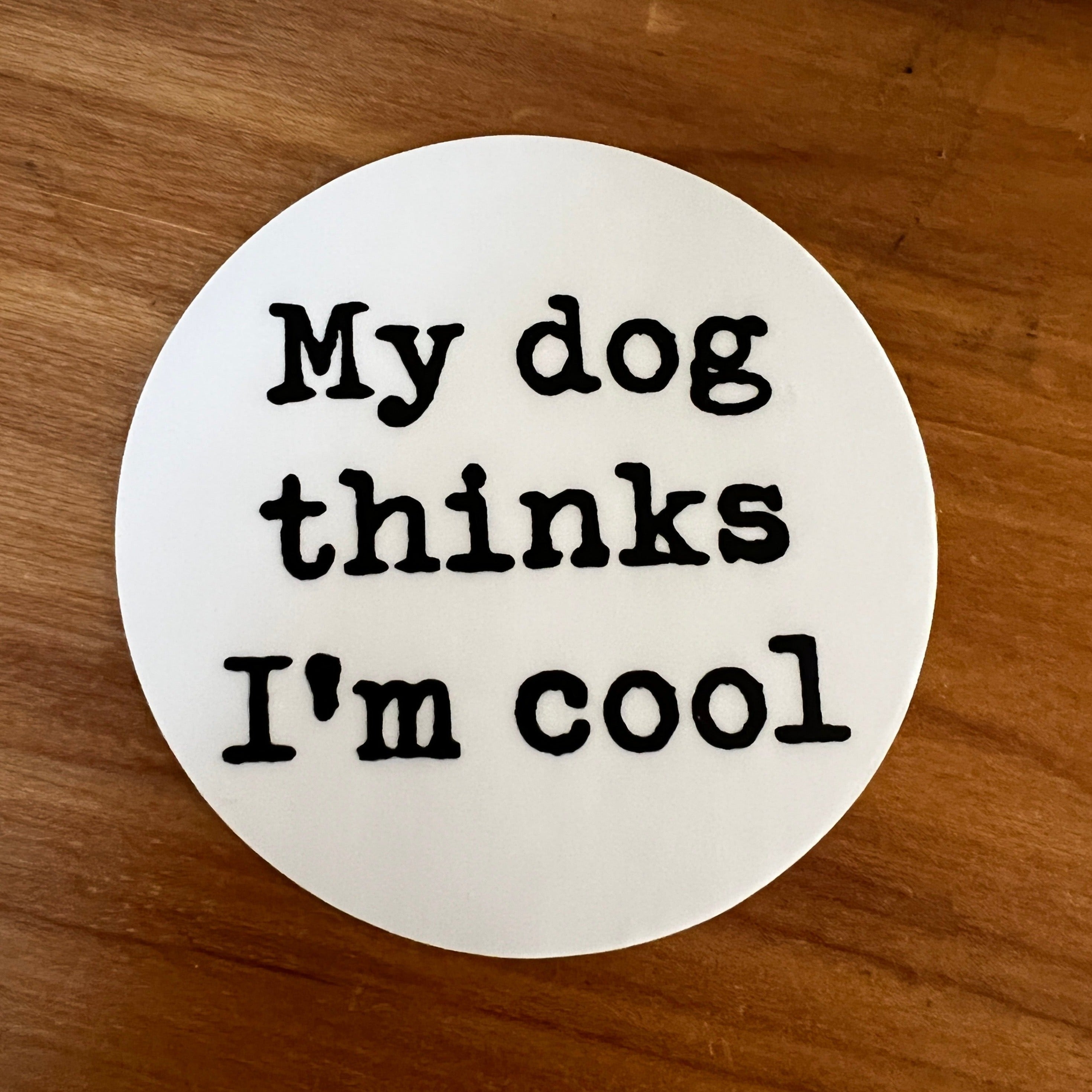 My dog thinks I'm cool sticker – House of Swank