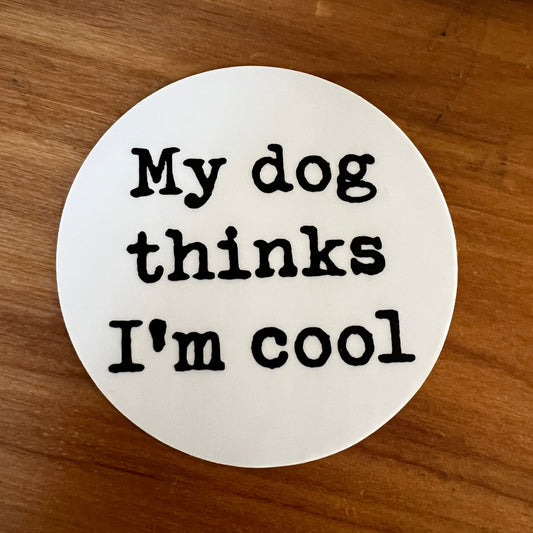 My dog thinks I'm cool sticker - House of Swank