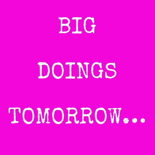 Big doings tomorrow.