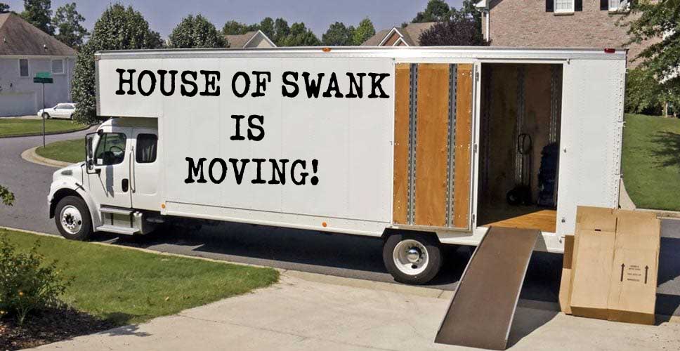 HOUSE OF SWANK IS MOVING!