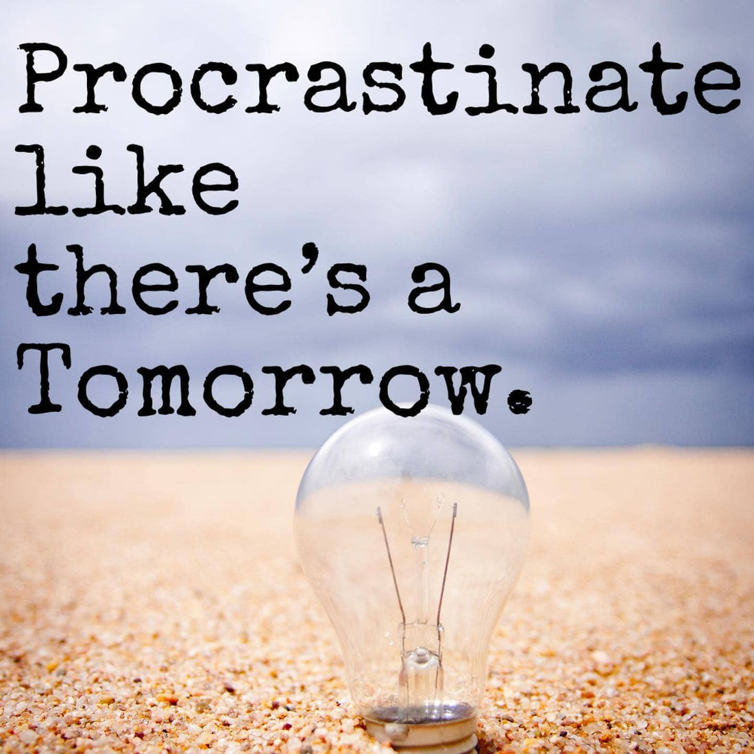 Procrastinate like there’s a tomorrow meme