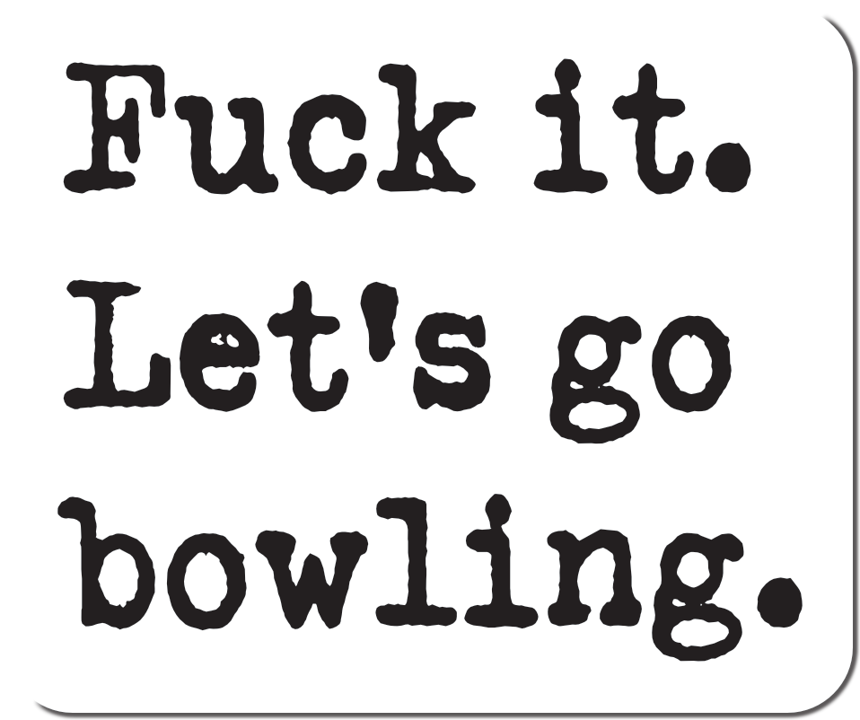 Fuck it Let’s Go Bowling Vinyl Sticker