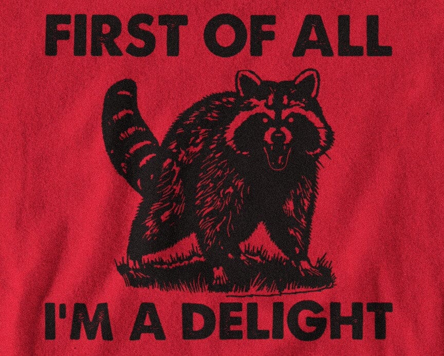 First of all I'm a Delight Raccoon Shirt SHIRT HOUSE OF SWANK