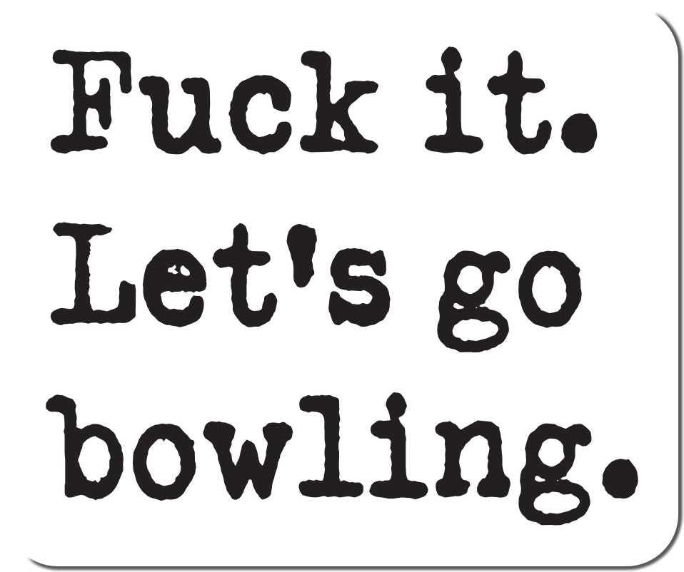 Fuck it Let’s Go Bowling Vinyl Sticker Decorative Stickers HOUSE OF SWANK