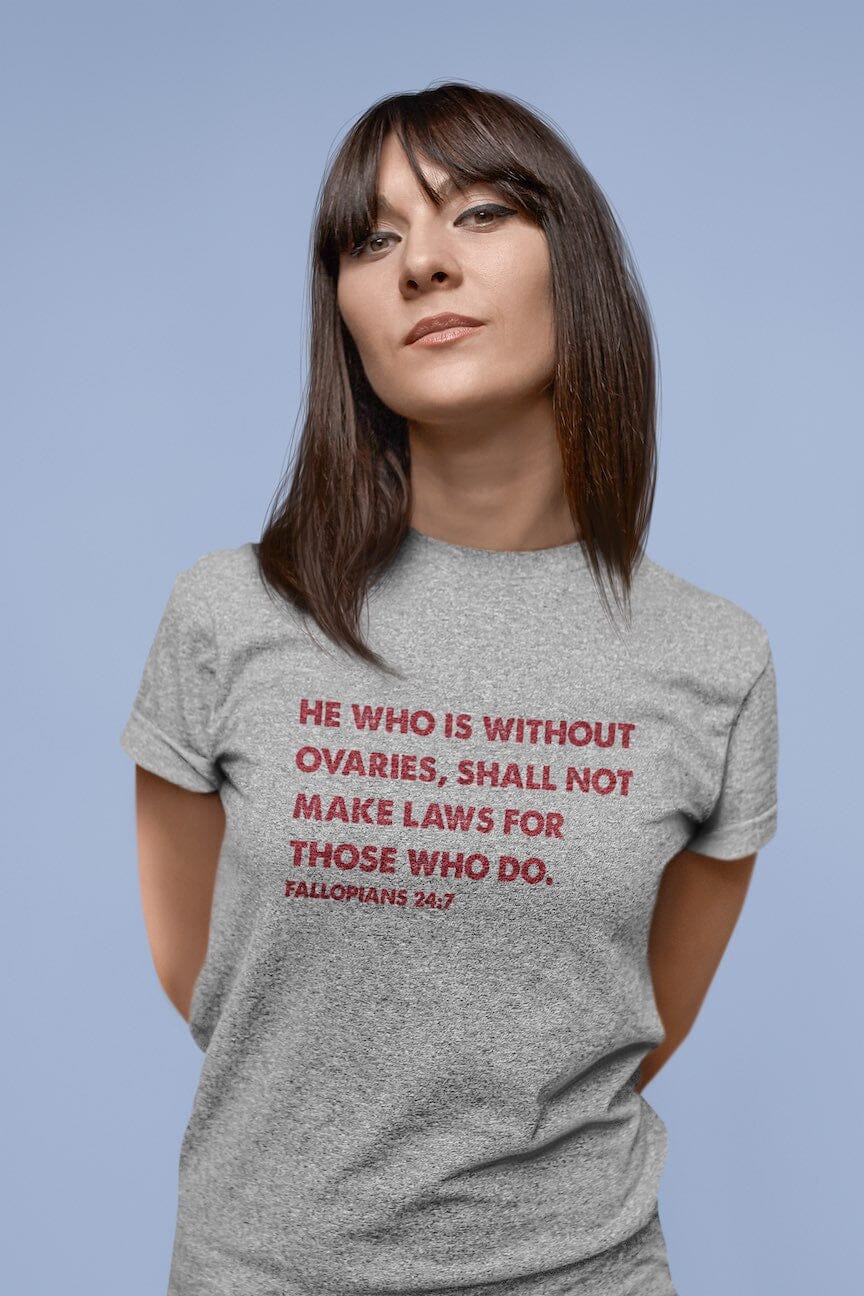 He who is without ovaries shall not make laws shirt SHIRT HOUSE OF SWANK