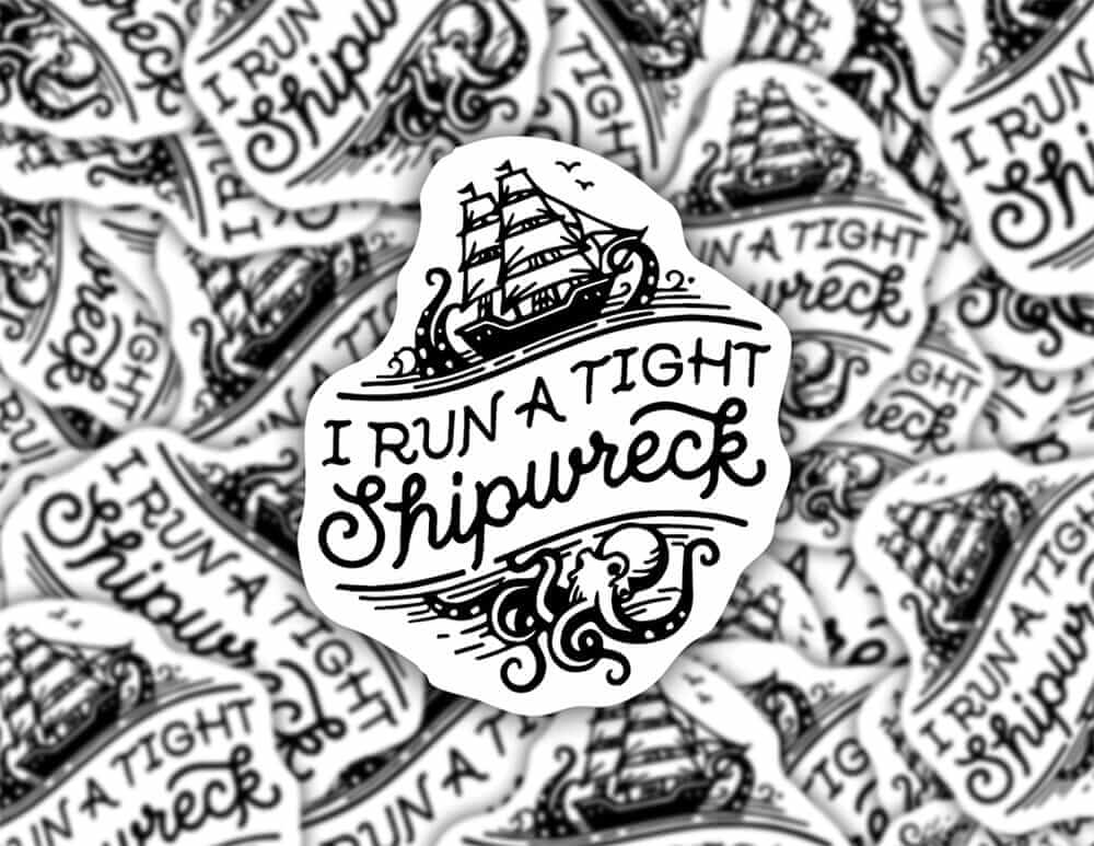 I Run a Tight Shipwreck Sticker Decorative Stickers HOUSE OF SWANK