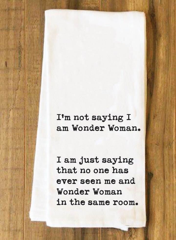 I'm Not Saying I'm Wonder Woman Towel - Kitchen Towels - House of Swank Raleigh NC