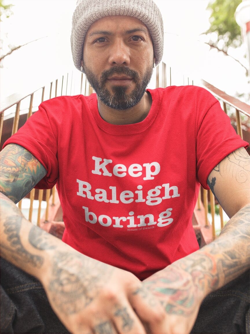 Keep Raleigh Boring Shirt - SHIRT - House of Swank Raleigh NC