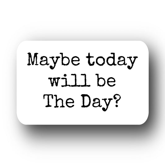 Maybe Today will be The Day Sticker Decorative Stickers HOUSE OF SWANK