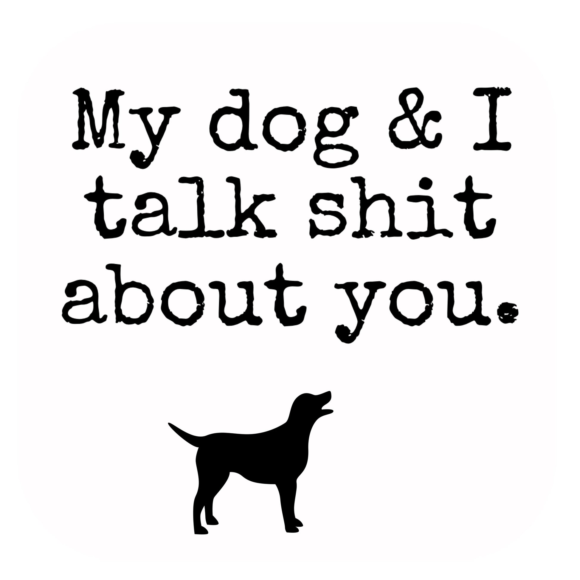 My dog and I talk shit about you sticker Decorative Stickers HOUSE OF SWANK