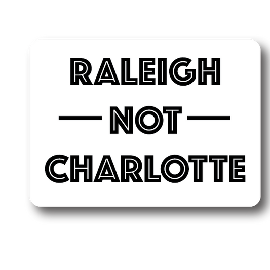 Raleigh Not Charlotte Sticker | House of Swank Decorative Stickers HOUSE OF SWANK