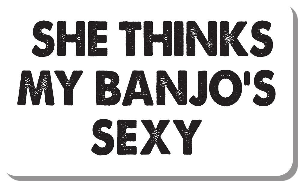SHE THINKS MY BANJO'S SEXY STICKER Decorative Stickers HOUSE OF SWANK