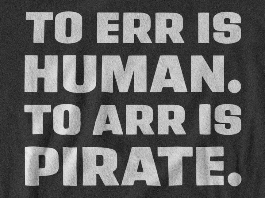 To Err Is Human. To ARR Is Pirate. T-Shirt SHIRT HOUSE OF SWANK