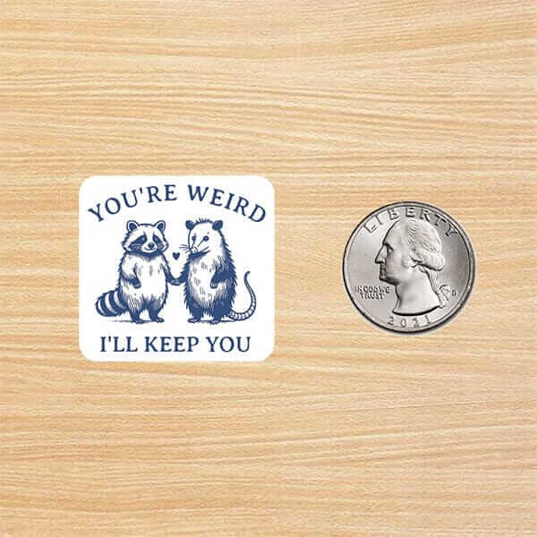 You're Weird I'll Keep You MINI Sticker Decorative Stickers HOUSE OF SWANK