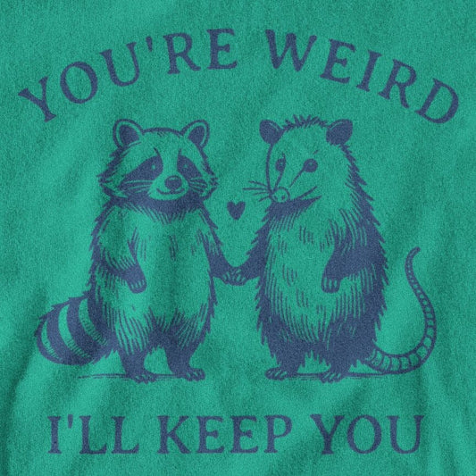 You're Weird I'll Keep You Possum Raccoon Shirt SHIRT HOUSE OF SWANK