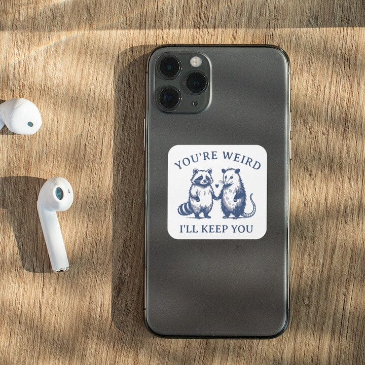 You're Weird I'll Keep you Possum + Raccoon Sticker Decorative Stickers HOUSE OF SWANK