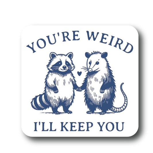 You're Weird I'll Keep you Possum + Raccoon Sticker Decorative Stickers HOUSE OF SWANK