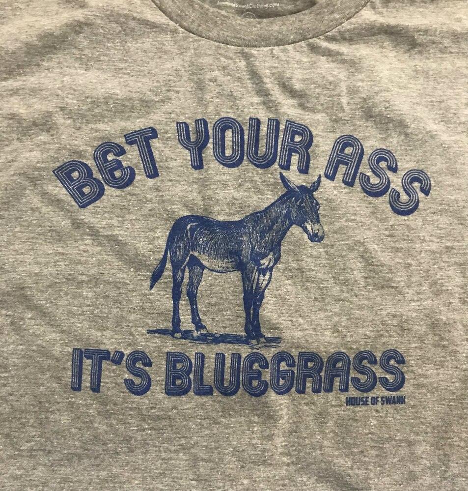 Bet Your Ass its Bluegrass - Men - House of Swank
