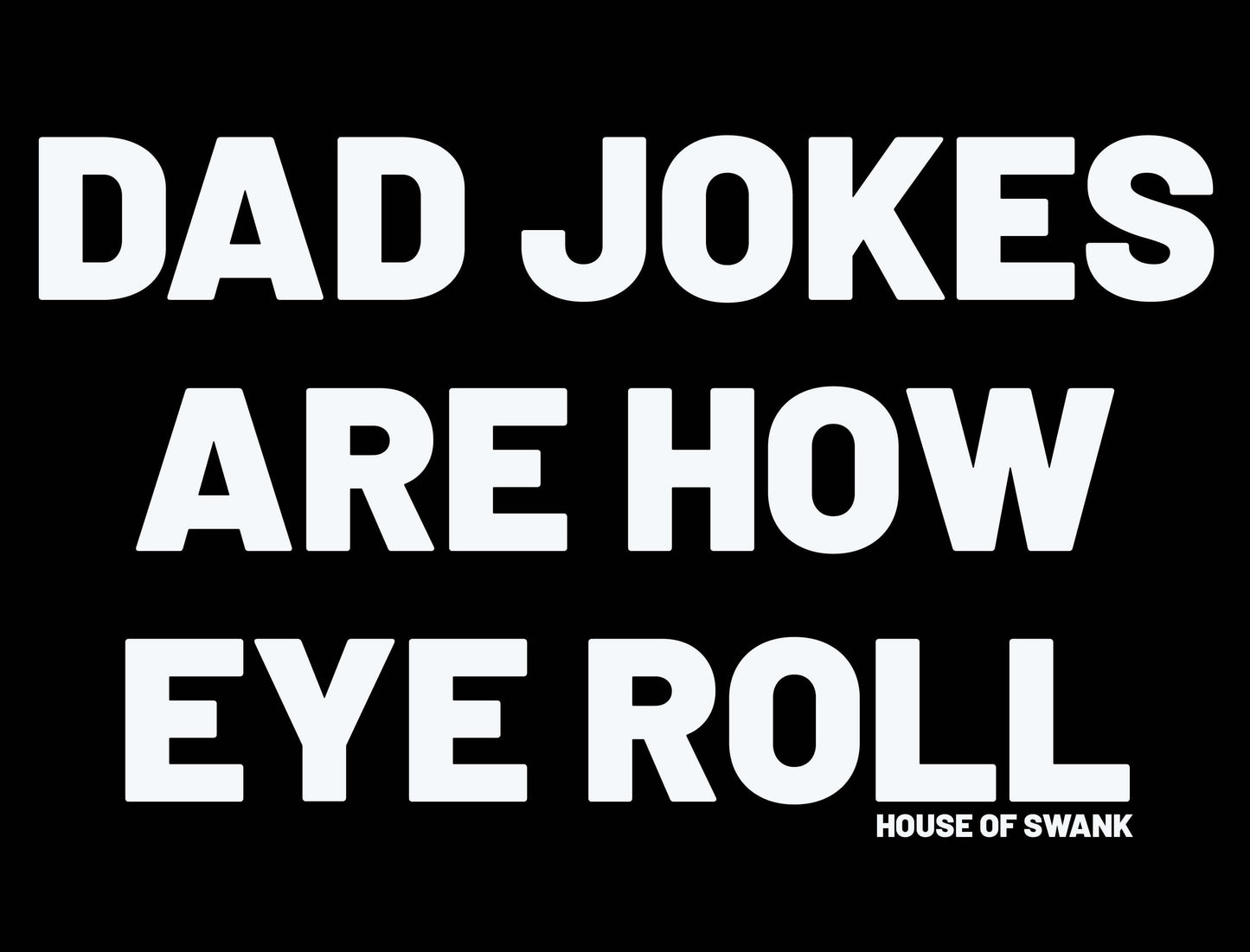 Dad Jokes are how EYE roll Shirt - House of Swank