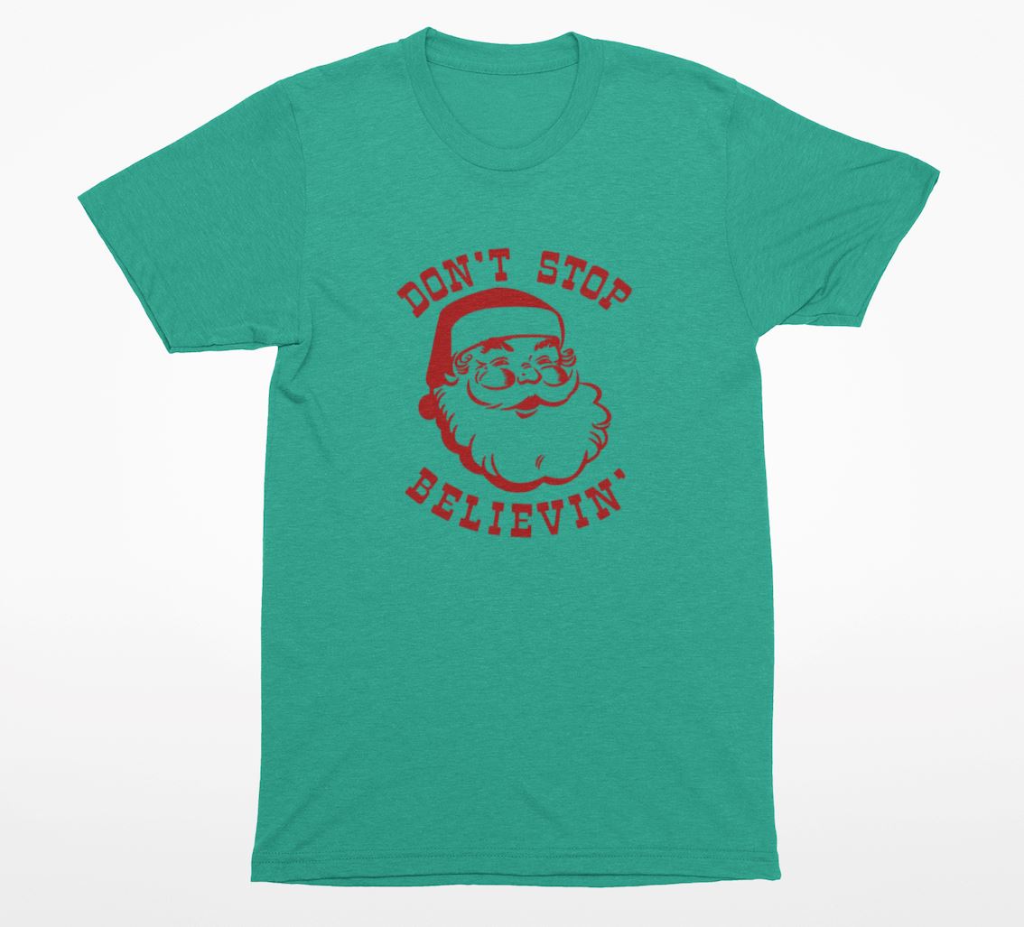 Dont Stop Believing Santa Shirt - SHIRT - House of Swank Raleigh NC