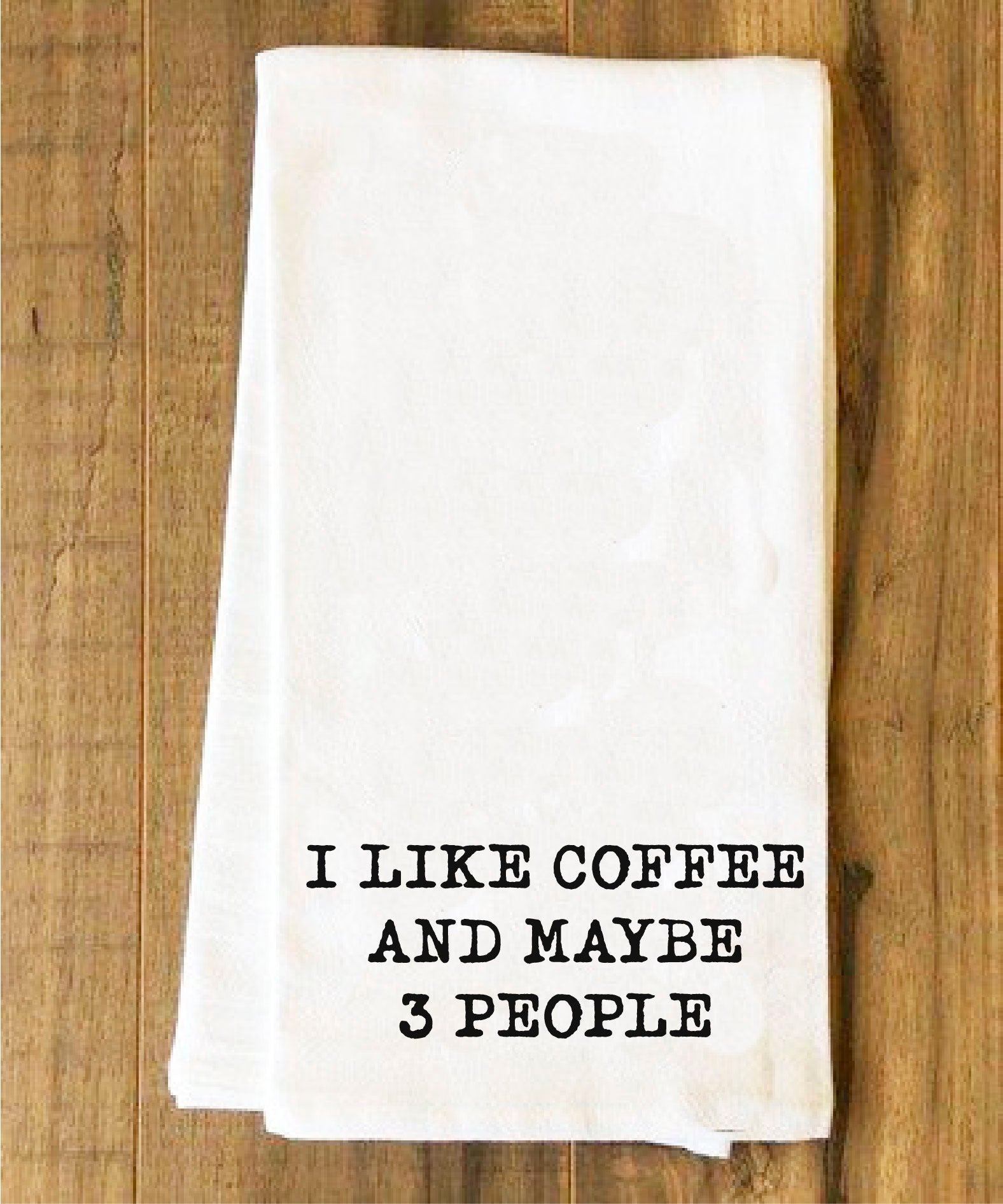 I LIke Coffee and Maybe 3 People Tea Towel - House of Swank