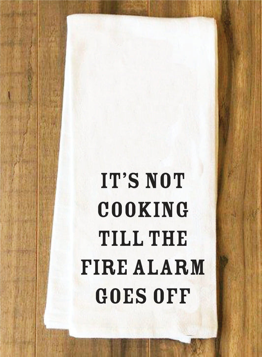 It's Not Cooking Till the Fire Alarm Goes Off Towel - House of Swank
