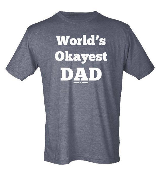 Worlds Okayest Dad Shirt - Mens - SHIRT - House of Swank Raleigh NC
